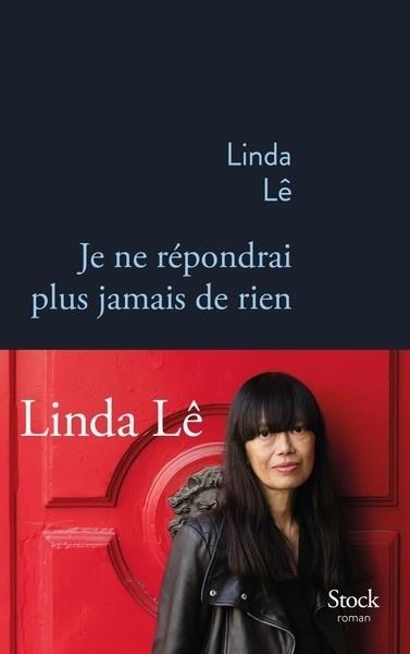 JE NE RÉPONDRAI PLUS JAMAIS DE RIEN  | 9782234088924 | LINDA LÊ