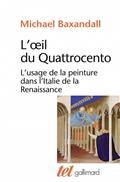 L'OEIL DU QUATTROCENTO : L'USAGE DE LA PEINTURE DANS L'ITALIE DE LA RENAISSANCE | 9782072878145 | BAXANDALL, MICHAEL