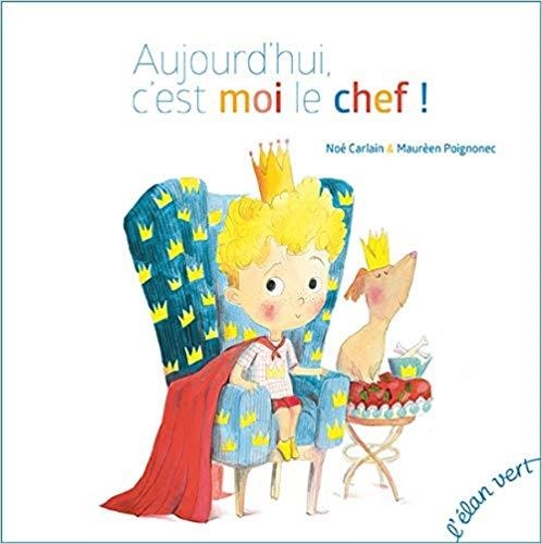 AUJOURD'HUI, C'EST MOI LE CHEF ! (COLL. POIVRE ET COMPAGNIE) (ALBUMS) | 9782844554888 | NOE CARLAIN MAUREEN / POIGNONEC