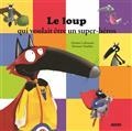 LE LOUP QUI VOULAIT ÊTRE UN SUPER-HÉROS | 9782733841020 | LALLEMAND, ORIANNE  / THUILLIER, ELÉONORE