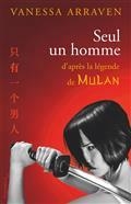 SEUL UN HOMME : D'APRÈS LA LÉGENDE DE MULAN | 9782756424286 | ARRAVEN, VANESSA