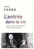 L'ENTRÉE DANS LA VIE : AMOUR, TRAVAIL, FAMILLE, RÉVOLTE : CE QUI CHANGE UN DESTIN | 9791021038615 | FERRO, MARC