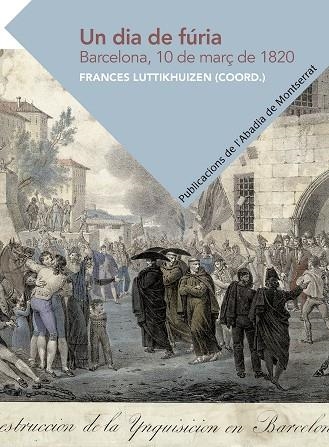 UN DIA DE FÚRIA. BARCELONA, 10 DE MARÇ DE 1820 | 9788491911005 | LUTTIKHUIZEN, FRANCES