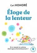 ELOGE DE LA LENTEUR : ET SI RALENTIR LE RYTHME ÉTAIT SIGNE D'ENRICHISSEMENT ? | 9782501147019 | HONORÉ, CARL