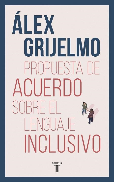 PROPUESTA DE ACUERDO SOBRE EL LENGUAJE INCLUSIVO | 9788430619023 | GRIJELMO, ÁLEX