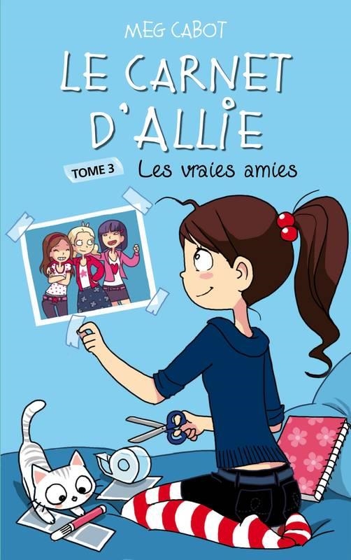 3 - LE CARNET D'ALLIE - LES VRAIES AMIES | 9782012015678 | MEG CABOT