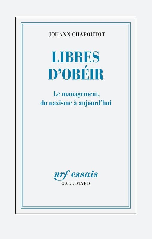 LIBRES D'OBÉIR LE MANAGEMENT, DU NAZISME À AUJOURD'HUI | 9782072789243 | JOHANN CHAPOUTOT