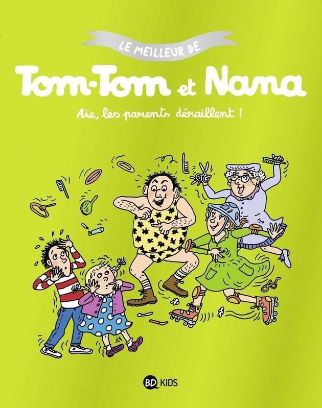 AÏE LES PARENTS DÉRAILLENT - LE MEILLEUR DE TOM-TOM ET NANA | 9791036315671 | EVELYNE REBERG