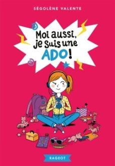 MOI AUSSI, JE SUIS UNE ADO ! | 9782700273106 | VALENTE, SEGOLENE