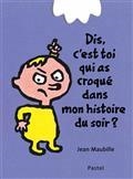 DIS, C'EST TOI QUI AS CROQUÉ DANS MON HISTOIRE DU SOIR ? | 9782211303842 | MAUBILLE, JEAN