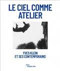 LE CIEL COMME ATELIER : YVES KLEIN ET SES CONTEMPORAINS | 9782359830583 | SOUS LA DIRECTION D'EMMA LAVIGNE - EXPOSITION. METZ, CENTRE POMPIDOU-METZ. 2020-2021