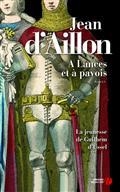 LA JEUNESSE DE GUILHEM D'USSEL. A LANCES ET À PAVOIS | 9782258193451 | AILLON, JEAN D'