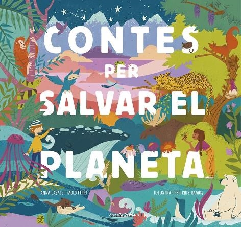 CONTES PER SALVAR EL PLANETA | 9788418134425 | FERRI, PAOLO/RAMOS, MARÍA CRISTINA/CASALS, ANNA