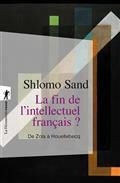 LA FIN DE L'INTELLECTUEL FRANÇAIS ? : DE ZOLA À HOUELLEBECQ | 9782348064227 | SAND, SHLOMO 