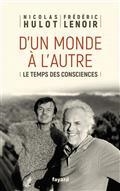 D'UN MONDE À L'AUTRE : LE TEMPS DES CONSCIENCES | 9782213716527 | HULOT, NICOLAS / LENOIR, FRÉDÉRIC