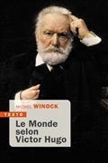 LE MONDE SELON VICTOR HUGO : PENSÉES, COMBATS, CONFIDENCES, OPINIONS DE L'HOMME-SIÈCLE | 9791021045583 | WINOCK, MICHEL