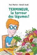 TERMINEUR, LA TERREUR DES LEGUMES | 9791036312472 | MARTIN, PAUL / AUDE, B