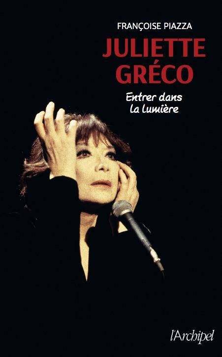 JULIETTE GRÉCO ; ENTRER DANS LA LUMIÈRE  | 9782809827750 | FRANÇOISE PIAZZA