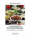 LE GRAND LIVRE DU MEZZÉ LIBANAIS : ANTHROPOLOGIE D'UN SAVOIR SÉCULAIRE | 9782330134969 | KANAFANI-ZAHAR, AÏDA