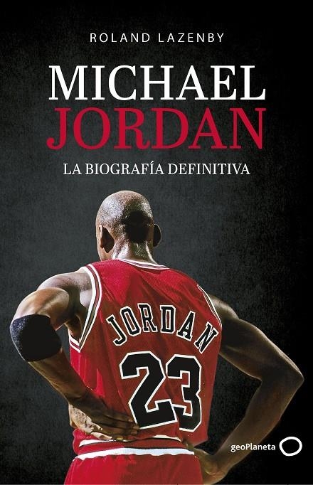 MICHAEL JORDAN. LA BIOGRAFÍA DEFINITIVA | 9788408234548 | LAZENBY, ROLAND