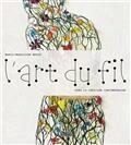 L'ART DU FIL : DANS LA CRÉATION CONTEMPORAINE | 9782072893230 | MASSÉ, MARIE-MADELEINE