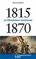 LA RÉVOLUTION INACHEVÉE : 1815-1870 | 9782072799389 | APRILE, SYLVIE