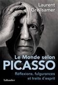 LE MONDE SELON PICASSO : RÉFLEXIONS, FULGURANCES ET TRAITS D'ESPRIT | 9791021039445 | GREILSAMER, LAURENT