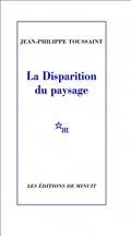 LA DISPARITION DU PAYSAGE | 9782707346582 | TOUSSAINT, JEAN-PHILIPPE