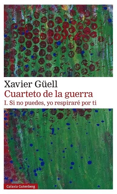 CUARTETO DE LA GUERRA. I. SI NO PUEDES, YO RESPIRARÉ POR TI | 9788418218514 | GÜELL, XAVIER