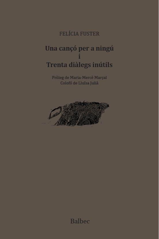 UNA CANÇÓ PER A NINGÚ I TRENTA DIÀLEGS INÚTILS | 9788481289848 | FELÍCIA FUSTER