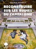 RECONSTRUIRE SUR LES RUINES DU CAPITALISME : S"ÉMANCIPER PAR LE PARTAGE ET LA COOPÉRATION | 9782330143626 | MONBIOT, GEORGE