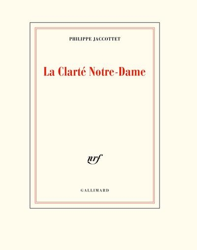 LA CLARTE NOTRE-DAME | 9782072939570 | PHILIPPE JACCOTTET