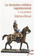 LA RÉVOLUTION MILITAIRE NAPOLÉONIENNE.  VOLUME 2. LES BATAILLES | 9782262081744 | BÉRAUD, STÉPHANE