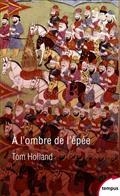 A L'OMBRE DE L'ÉPÉE : NAISSANCE DE L'ISLAM ET GRANDEUR DE L'EMPIRE ARABE  | 9782262086619 | HOLLAND, TOM