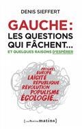 GAUCHE : LES QUESTIONS QUI FÂCHENT... : ET QUELQUES RAISONS D'ESPÉRER  | 9782363832863 | SIEFFERT, DENIS 