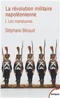 LA RÉVOLUTION MILITAIRE NAPOLÉONIENNE VOLUME 1. LES MANOEUVRES | 9782262081737 | BÉRAUD, STÉPHANE