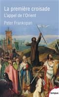 LA PREMIÈRE CROISADE : L'APPEL DE L'ORIENT  | 9782262094195 | FRANKOPAN, PETER