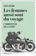 LES FEMMES AUSSI SONT DU VOYAGE : L'ÉMANCIPATION PAR LE DÉPART | 9782080208613 | AZEMA, LUCIE