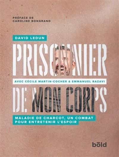 PRISONNIER DE MON CORPS : MALADIE DE CHARCOT, UN COMBAT POUR ENTRETENIR L’ESPOIR  | 9782757604564 | DAVID LEDUN AVEC CÉCILE MARTIN-COCHER & EMMANUEL RAZAVI