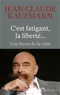 C'EST FATIGANT, LA LIBERTÉ... : UNE LEÇON DE LA CRISE | 9791032917428 | KAUFMANN, JEAN-CLAUDE