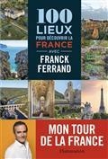 100 LIEUX POUR DECOUVRIR LA FRANCE -MON TOUR DE LA FRANCE | 9782081514607 | FERRAND, FRANCK