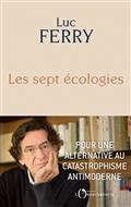 LES SEPT ÉCOLOGIES : POUR UNE ALTERNATIVE AU CATASTROPHISME ANTIMODERNE  | 9791032918234 | FERRY, LUC