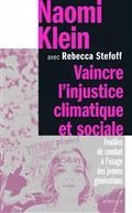 VAINCRE L'INJUSTICE CLIMATIQUE ET SOCIALE : FEUILLES DE COMBAT À L'USAGE DES JEUNES GÉNÉRATIONS  | 9782330149178 | KLEIN, NAOMI