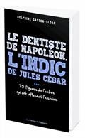 LE DENTISTE DE NAPOLÉON, L'INDIC DE JULES CÉSAR... : 75 FIGURES DE L'OMBRE QUI ONT INFLUENCÉ L'HISTOIRE | 9782380152234 | GASTON-SLOAN, DELPHINE