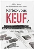 PARLEZ-VOUS KEUF ? : DICTIONNAIRE DU JARGON DES POLICIERS ET GENDARMES | 9782311009743 | BRAUN, GILLES