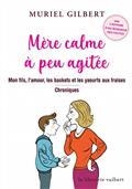 MÈRE CALME À PEU AGITÉE : MON FILS, L'AMOUR, LES BASKETS ET LES YAOURTS AUX FRAISES : CHRONIQUES | 9782311102352 | GILBERT, MURIEL