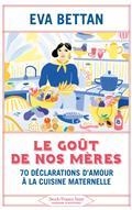 LE GOÛT DE NOS MÈRES : 70 DÉCLARATIONS D'AMOUR À LA CUISINE MATERNELLE | 9782234091443 | BETTAN, EVA