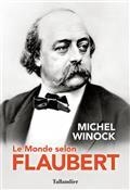 LE MONDE SELON FLAUBERT : LE STYLE, C'EST LA VIE : C'EST LE SANG MÊME DE LA PENSÉE  | 9791021048379 | WINOCK, MICHEL