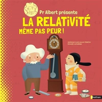 PR ALBERT PRÉSENTE LA RELATIVITÉ : MÊME PAS PEUR !  | 9782092593554 | SHEDDAD KAID-SALAH FERRON - ILLUSTRATIONS EDUARD ALTARRIBA