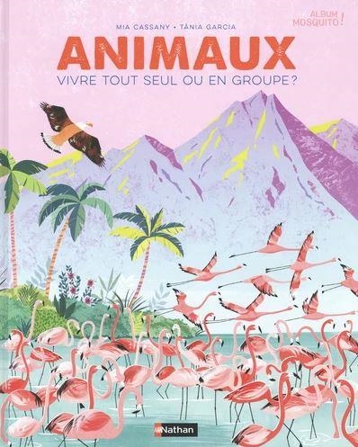 ANIMAUX : VIVRE TOUT SEUL OU EN GROUPE ? | 9782092594117 | MIA CASSANY - ILLUSTRATIONS TANIA GARCIA